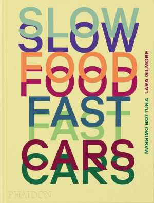 Slow Food, Fast Cars by Massimo Bottura, Lara Gilmore and Jessica Rosval is published by Phaidon Press (£32.79); available to buy here
